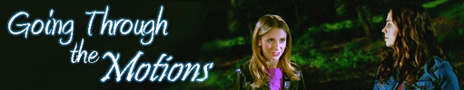 Banner for Buffy/Faith fanfic Going Through The Motions